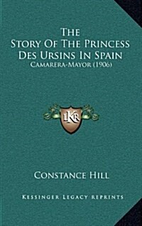 The Story of the Princess Des Ursins in Spain: Camarera-Mayor (1906) (Hardcover)