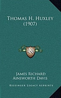 Thomas H. Huxley (1907) (Hardcover)