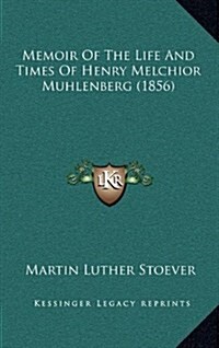 Memoir of the Life and Times of Henry Melchior Muhlenberg (1856) (Hardcover)