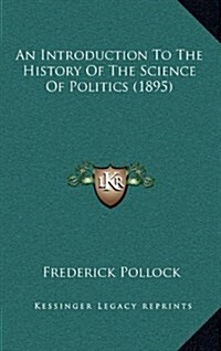An Introduction to the History of the Science of Politics (1895) (Hardcover)