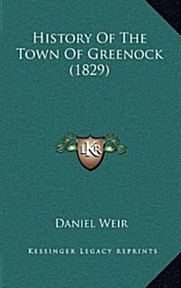 History of the Town of Greenock (1829) (Hardcover)