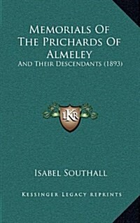 Memorials of the Prichards of Almeley: And Their Descendants (1893) (Hardcover)