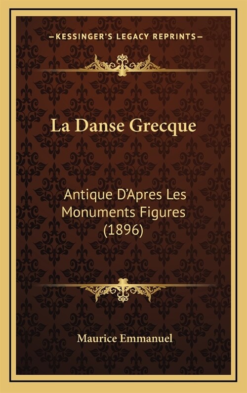 La Danse Grecque: Antique DApres Les Monuments Figures (1896) (Hardcover)