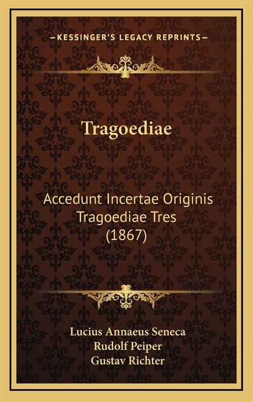 Tragoediae: Accedunt Incertae Originis Tragoediae Tres (1867) (Hardcover)