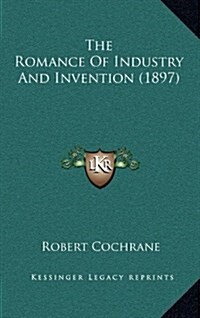 The Romance of Industry and Invention (1897) (Hardcover)