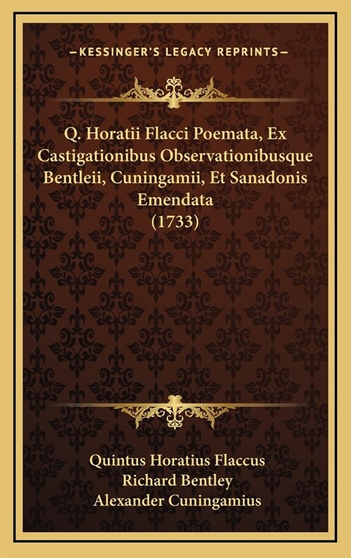 Q. Horatii Flacci Poemata, Ex Castigationibus Observationibusque Bentleii, Cuningamii, Et Sanadonis Emendata (1733) (Hardcover)