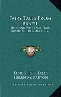 Fairy Tales from Brazil: How and Why Tales from Brazilian Folklore (1917) (Hardcover)