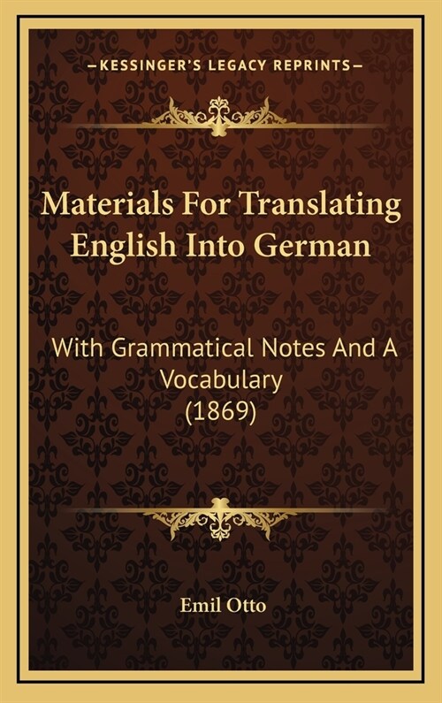 Materials for Translating English Into German: With Grammatical Notes and a Vocabulary (1869) (Hardcover)