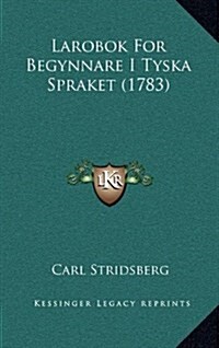 Larobok for Begynnare I Tyska Spraket (1783) (Hardcover)