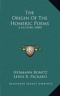 The Origin of the Homeric Poems: A Lecture (1880) (Hardcover)