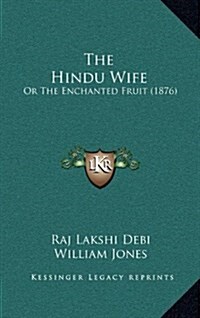 The Hindu Wife: Or the Enchanted Fruit (1876) (Hardcover)