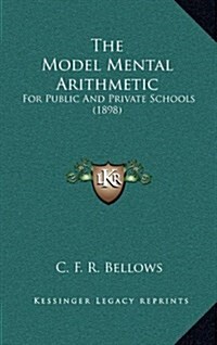 The Model Mental Arithmetic: For Public and Private Schools (1898) (Hardcover)
