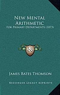 New Mental Arithmetic: For Primary Departments (1873) (Hardcover)