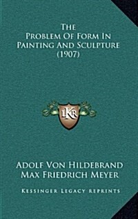 The Problem of Form in Painting and Sculpture (1907) (Hardcover)