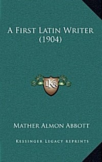 A First Latin Writer (1904) (Hardcover)