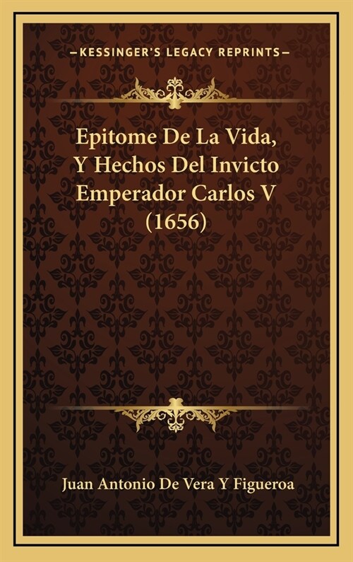 Epitome de La Vida, y Hechos del Invicto Emperador Carlos V (1656) (Hardcover)