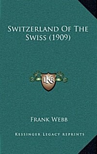 Switzerland of the Swiss (1909) (Hardcover)