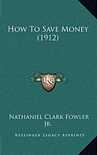 How to Save Money (1912) (Hardcover)