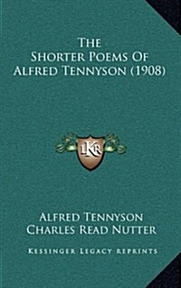 The Shorter Poems of Alfred Tennyson (1908) (Hardcover)