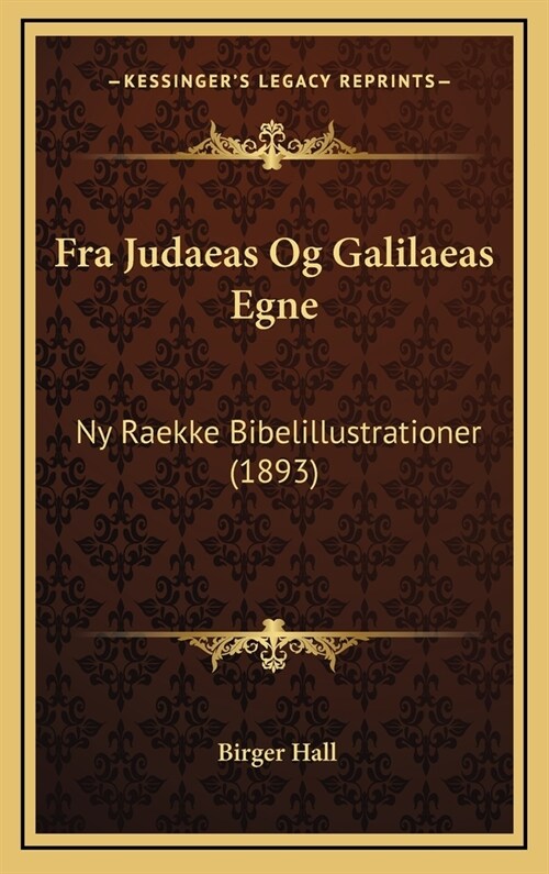 Fra Judaeas Og Galilaeas Egne: NY Raekke Bibelillustrationer (1893) (Hardcover)