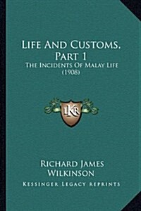 Life and Customs, Part 1: The Incidents of Malay Life (1908) (Hardcover)