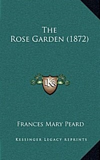 The Rose Garden (1872) (Hardcover)