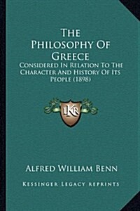 The Philosophy of Greece: Considered in Relation to the Character and History of Its People (1898) (Hardcover)