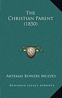 The Christian Parent (1850) (Hardcover)