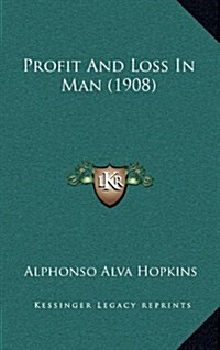 Profit and Loss in Man (1908) (Hardcover)