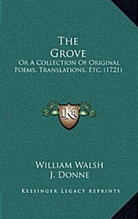 The Grove: Or a Collection of Original Poems, Translations, Etc. (1721) (Hardcover)
