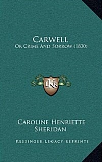 Carwell: Or Crime and Sorrow (1830) (Hardcover)