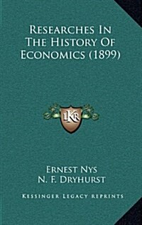 Researches in the History of Economics (1899) (Hardcover)