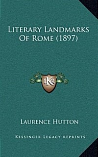 Literary Landmarks of Rome (1897) (Hardcover)