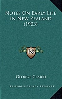 Notes on Early Life in New Zealand (1903) (Hardcover)