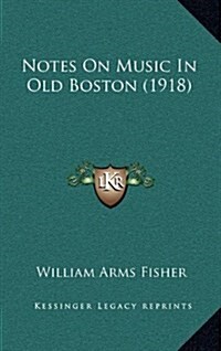 Notes on Music in Old Boston (1918) (Hardcover)