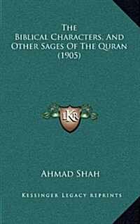 The Biblical Characters, and Other Sages of the Quran (1905) (Hardcover)