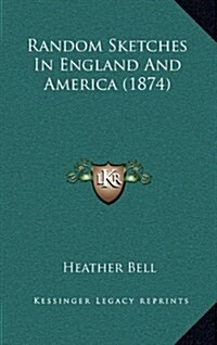 Random Sketches in England and America (1874) (Hardcover)