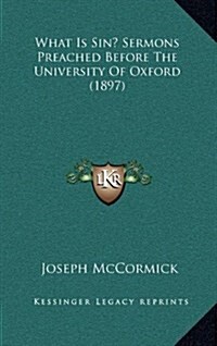 What Is Sin? Sermons Preached Before the University of Oxford (1897) (Hardcover)