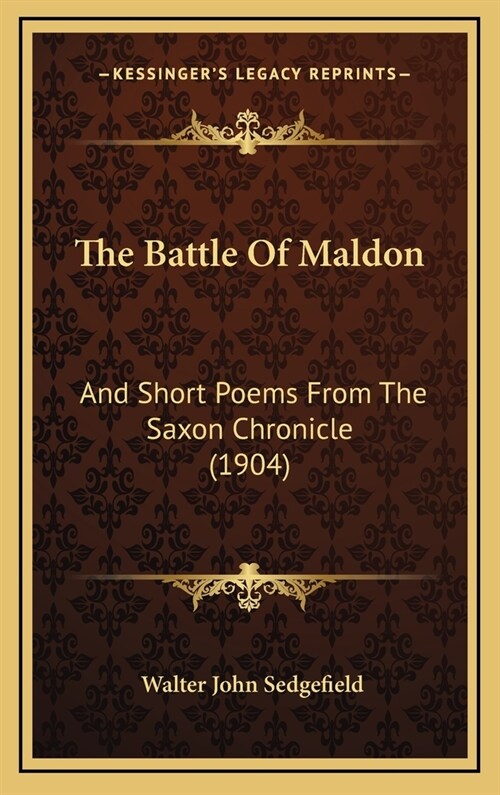 The Battle Of Maldon: And Short Poems From The Saxon Chronicle (1904) (Hardcover)