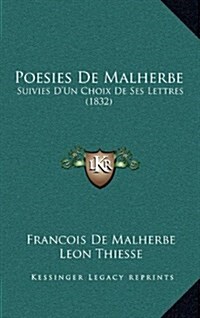 Poesies de Malherbe: Suivies DUn Choix de Ses Lettres (1832) (Hardcover)