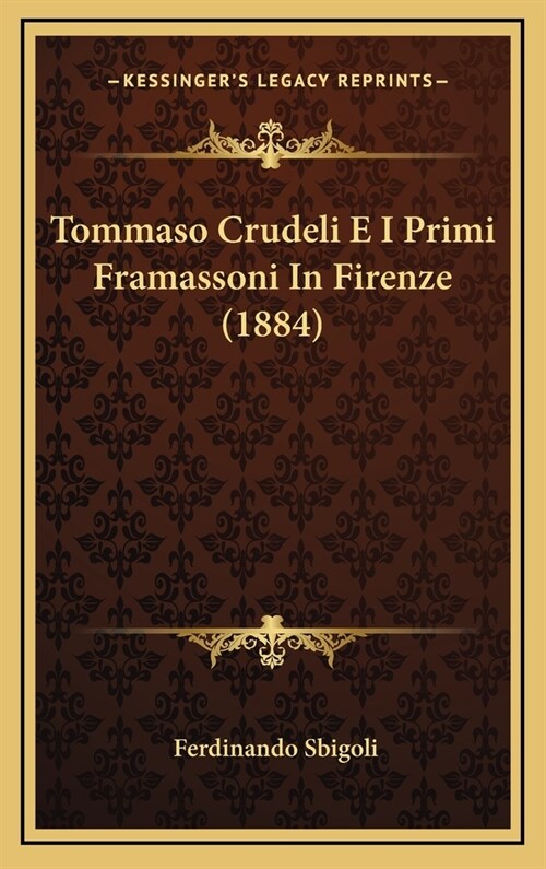 Tommaso Crudeli E I Primi Framassoni in Firenze (1884) (Hardcover)