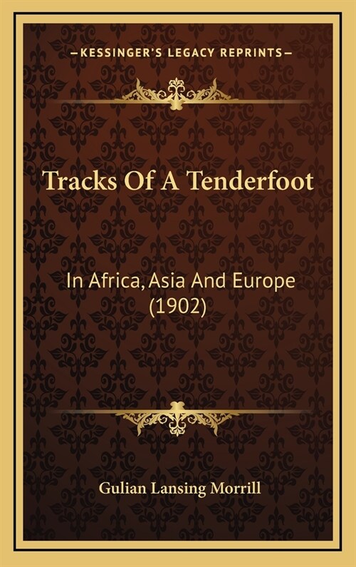 Tracks Of A Tenderfoot: In Africa, Asia And Europe (1902) (Hardcover)