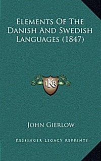 Elements of the Danish and Swedish Languages (1847) (Hardcover)