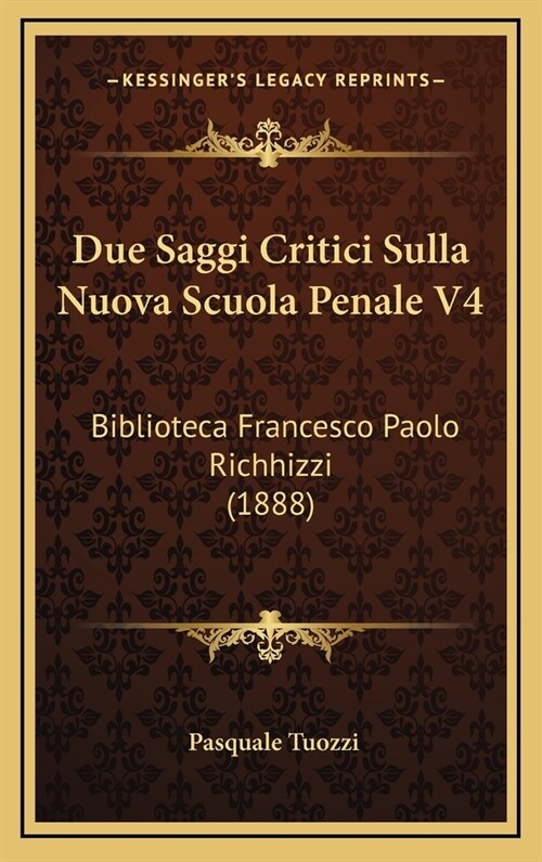 Due Saggi Critici Sulla Nuova Scuola Penale V4: Biblioteca Francesco Paolo Richhizzi (1888) (Hardcover)
