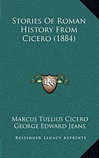 Stories of Roman History from Cicero (1884) (Hardcover)