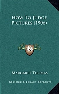 How to Judge Pictures (1906) (Hardcover)
