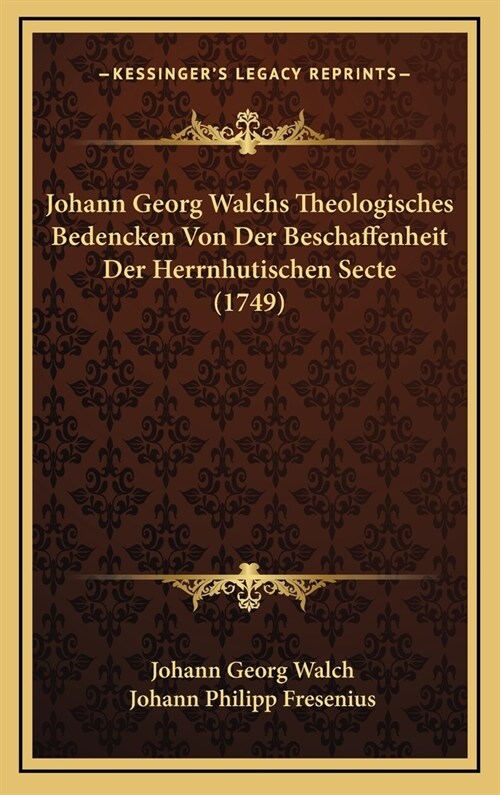 Johann Georg Walchs Theologisches Bedencken Von Der Beschaffenheit Der Herrnhutischen Secte (1749) (Hardcover)