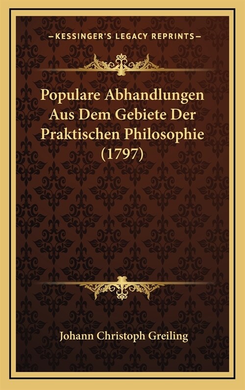 Populare Abhandlungen Aus Dem Gebiete Der Praktischen Philosophie (1797) (Hardcover)