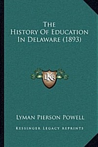 The History of Education in Delaware (1893) (Hardcover)