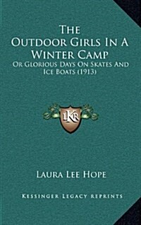 The Outdoor Girls in a Winter Camp: Or Glorious Days on Skates and Ice Boats (1913) (Hardcover)